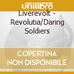Liverevolt - Revolutia/Daring Soldiers cd