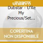 Dubstar - U'Re My Precious/Set Fire cd musicale di Dubstar