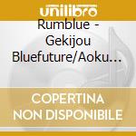 Rumblue - Gekijou Bluefuture/Aoku Nare cd