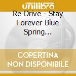 Re-Drive - Stay Forever Blue Spring -Moetsukinakatta Seishun- cd