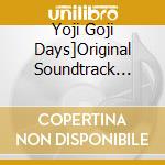 Yoji Goji Days]Original Soundtrack Vol.1 cd musicale
