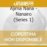 Ajima Nana - Nanairo (Series 1) cd