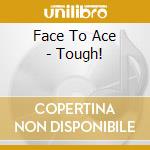 Face To Ace - Tough! cd