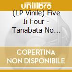 (LP Vinile) Five Ii Four - Tanabata No Yoru, Kimi Ni Aitai Feat. Natsu Summer (7'') vinile