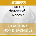 Tommy Heavenly6 - Ready? cd