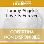 Tommy Angels - Love Is Forever cd