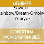 Sowelu - Rainbow/Breath-Omoino Youryo- cd