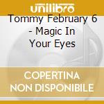 Tommy February 6 - Magic In Your Eyes cd