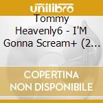 Tommy Heavenly6 - I'M Gonna Scream+ (2 Cd) cd