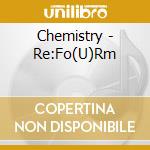 Chemistry - Re:Fo(U)Rm cd