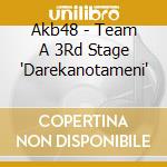 Akb48 - Team A 3Rd Stage 'Darekanotameni' cd