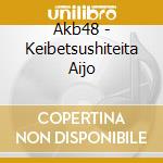 Akb48 - Keibetsushiteita Aijo cd