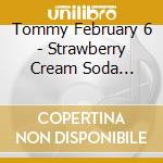 Tommy February 6 - Strawberry Cream Soda Pop'Daydream' (2 Cd) cd