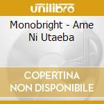 Monobright - Ame Ni Utaeba cd