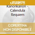 Kanonkanon - Calendula Requiem cd