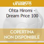 Ohta Hiromi - Dream Price 100 cd