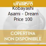 Kobayashi Asami - Dream Price 100 cd musicale di Kobayashi Asami
