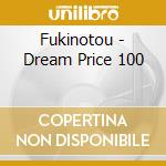 Fukinotou - Dream Price 100 cd