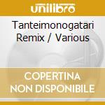 Tanteimonogatari Remix / Various cd