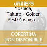 Yoshida, Takuro - Golden Best/Yoshida Takuro cd musicale di Yoshida, Takuro