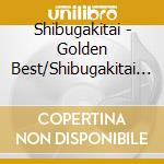 Shibugakitai - Golden Best/Shibugakitai (2 Cd) cd