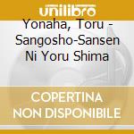 Yonaha, Toru - Sangosho-Sansen Ni Yoru Shima cd