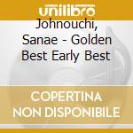 Johnouchi, Sanae - Golden Best Early Best cd