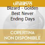 Blizard - Golden Best Never Ending Days cd musicale di Blizard