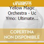 Yellow Magic Orchestra - Uc Ymo: Ultimate Collection Of Yellow Magic Orch cd musicale di Yellow Magic Orchestra