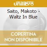 Saito, Makoto - Waltz In Blue cd