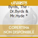 Byrds, The - Dr.Byrds & Mr.Hyde * cd