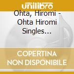 Ohta, Hiromi - Ohta Hiromi Singles 1974-1978 cd
