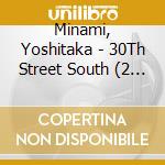 Minami, Yoshitaka - 30Th Street South (2 Cd) cd