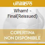 Wham! - Final(Reissued) cd musicale di Wham!