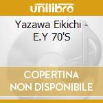 Yazawa Eikichi - E.Y 70'S cd
