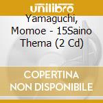 Yamaguchi, Momoe - 15Saino Thema (2 Cd) cd