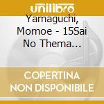 Yamaguchi, Momoe - 15Sai No Thema Hitonatsuno Kei cd
