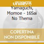 Yamaguchi, Momoe - 16Sai No Thema cd