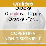 Karaoke Omnibus - Happy Karaoke -For Marriage- (2 Cd) cd