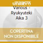 Various - Ryukyuteki Aika 3 cd