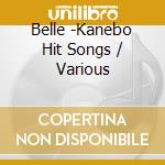 Belle -Kanebo Hit Songs / Various cd