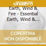 Earth, Wind & Fire - Essential Earth, Wind & Fire (2 Cd) cd musicale di Earth Wind & Fire