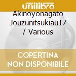 Akinoyonagato Jouzunitsukiau17 / Various cd