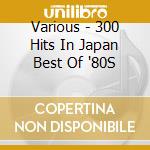 Various - 300 Hits In Japan Best Of '80S cd