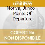 Moriya, Junko - Points Of Departure cd
