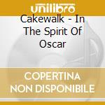 Cakewalk - In The Spirit Of Oscar cd