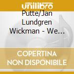 Putte/Jan Lundgren Wickman - We Will Always Be Together cd musicale di Putte/Jan Lundgren Wickman