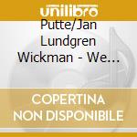 Putte/Jan Lundgren Wickman - We Will Always Be Together cd