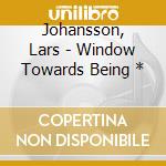 Johansson, Lars - Window Towards Being * cd