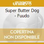 Super Butter Dog - Fuudo cd
